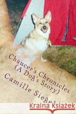 Chaucer's Chronicles (A Dog's Story) Siegel, Camille 9781537499796