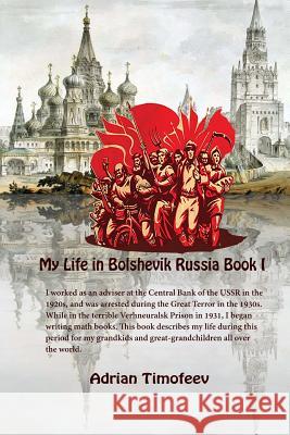 My Life in Bolshevik Russia Book 1 Adrian Timofeev 9781537499864 Createspace Independent Publishing Platform