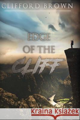 Edge of the Cliff Clifford R. Brown 9781537500409