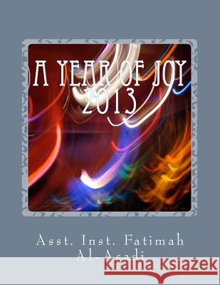 A Year of Joy: 2013 Fatimah Al-Asadi 9781537500867 Createspace Independent Publishing Platform