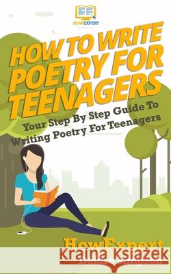 How To Write Poetry For Teenagers: Your Step-By-Step Guide To Writing Poetry For Teenagers Simpson, Deidre 9781537501048 Createspace Independent Publishing Platform