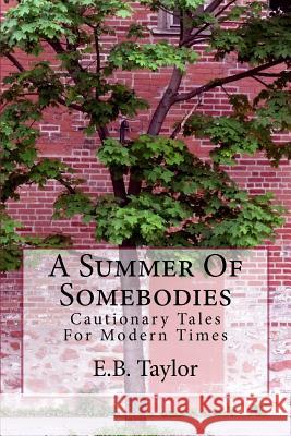 A Summer of Somebodies E. B. Taylor E. B. Taylor 9781537501154 Createspace Independent Publishing Platform
