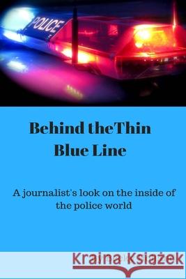 Behind the Thin Blue Line: 'A journalist's look on the inside of the police world' Holland, Becky 9781537501161