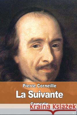 La Suivante Pierre Corneille 9781537501284 Createspace Independent Publishing Platform