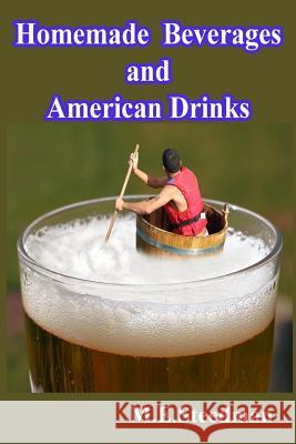 Homemade Beverages and American Drinks M. E. Steedman 9781537502045 Createspace Independent Publishing Platform