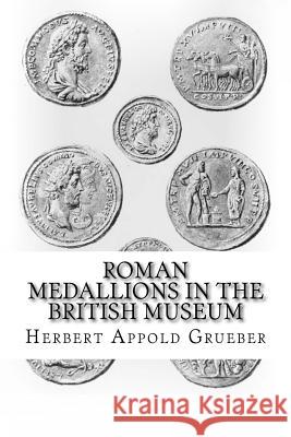 Roman Medallions in the British Museum Herbert Appold Grueber Reginald Stuart Poole 9781537504025 Createspace Independent Publishing Platform