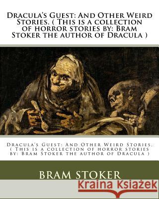 Dracula's Guest: And Other Weird Stories. ( This is a collection of horror stories by: Bram Stoker the author of Dracula ) Stoker, Bram 9781537505374