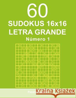 60 Sudokus 16x16 Letra Grande - N. 1 Pasatiempos10 9781537506548 Createspace Independent Publishing Platform