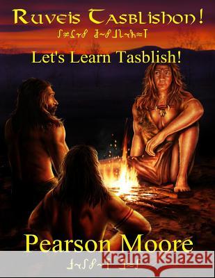Lets Learn Tasblish Ruveis Tasblishon: An introduction to the Blishno Fitan dialect of the Tasblish conlang created by Pearson Moore Pearson Moore Pearson Moore 9781537507903