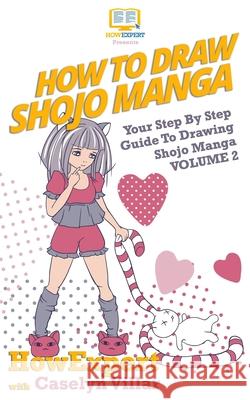 How To Draw Shojo Manga: Your Step-By-Step Guide To Drawing Shojo Manga - Volume 2 Villar, Caselyn 9781537508894 Createspace Independent Publishing Platform
