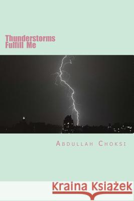 Thunderstorms Fulfill Me Abdullah Choksi 9781537509259