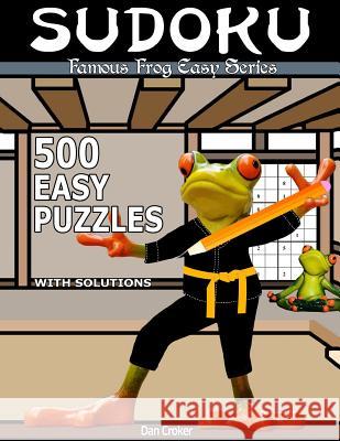 Famous Frog Sudoku 500 Easy Puzzles With Solutions: An Easy Series Book Croker, Dan 9781537510019 Createspace Independent Publishing Platform