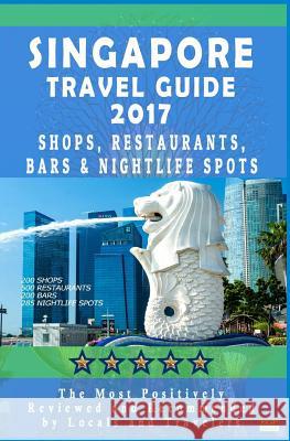 Singapore Travel Guide 2017: Shops, Restaurants, Bars & Nightlife in Singapore (City Travel Guide 2017 / Dining & Shopping) E. G. P. Editorial 9781537510330 Createspace Independent Publishing Platform