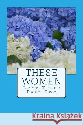 These Women - Book Three - Part Two Turtleberry 9781537510460