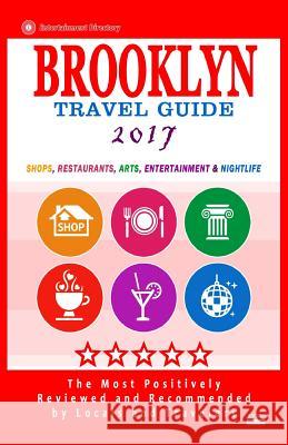 Brooklyn Travel Guide 2017: Shops, Restaurants, Arts, Entertainment and Nightlife in Brooklyn, New York (City Travel Guide 2017) Robert D. Goldstein 9781537511030