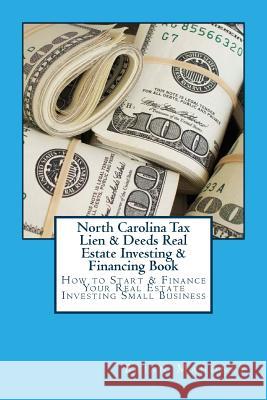 North Carolina Tax Lien & Deeds Real Estate Investing & Financing Book: How to Start & Finance Your Real Estate Investing Small Business Brian Mahoney 9781537511054 Createspace Independent Publishing Platform