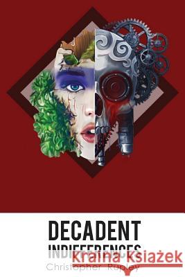 Decadent Indifferences Christopher Rupley 9781537511191 Createspace Independent Publishing Platform