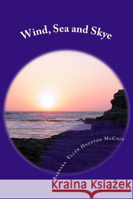 Wind, Sea and Skye: A Step Journey of Faith Barbara Ellen Houston McCain 9781537511306 Createspace Independent Publishing Platform