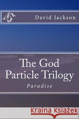 The God Particle Trilogy: Paradise Thomas J. Meaders David B. Jackson 9781537511351 Createspace Independent Publishing Platform