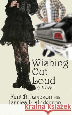 Wishing Out Loud Kent B. Jameson Jessica L. Anderson 9781537511764