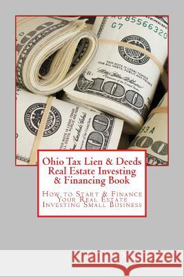 Ohio Tax Lien & Deeds Real Estate Investing & Financing Book: How to Start & Finance Your Real Estate Investing Small Business Brian Mahoney 9781537511962 Createspace Independent Publishing Platform