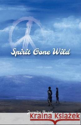 Spirit Gone Wild Juanita Busot 9781537513485