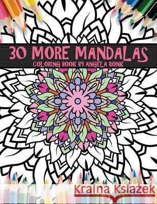 30 More Mandalas: Coloring Book By Angela Ronk Ronk, Angela 9781537514130 Createspace Independent Publishing Platform