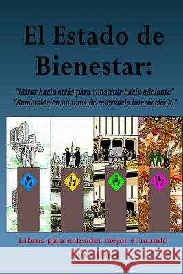 El Estado de Bienestar: Mirar hacia atrás para construir hacia adelante. Sumersión en un tema de relevancia internacional. Aleloro 9781537515106 Createspace Independent Publishing Platform