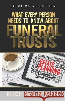 What Every Person Needs to Know About Funeral Trusts: Michael O'Dell O'Dell, Michael 9781537515380