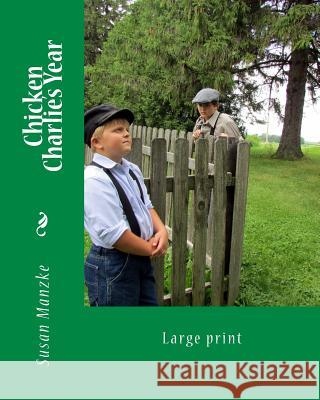 Chicken Charlie's Year: Large Print Edition Susan Manzke 9781537516240 Createspace Independent Publishing Platform