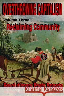 Overthrowing Capitalism, Volume 3: Reclaiming Community: An Anthology of Transformational Poets John Curl Jack Hirschman 9781537516790 Createspace Independent Publishing Platform