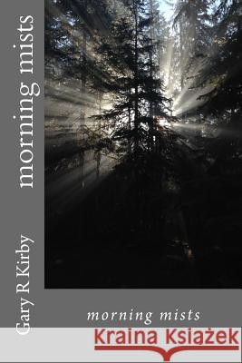 Morning mists Kirby, Gary R. 9781537518282 Createspace Independent Publishing Platform
