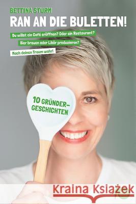 Ran an die Buletten!: Du willst ein Café eröffnen? Oder ein Restaurant? Bier brauen oder Likör produzieren? Dann mach deinen Traum wahr! Rothenhofer, Stefanie 9781537518770 Createspace Independent Publishing Platform