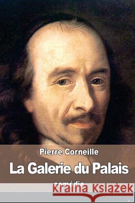 La Galerie du Palais Corneille, Pierre 9781537522234 Createspace Independent Publishing Platform