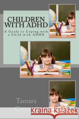 Children with ADHD: A Guide to Coping with a Child with ADHD Tamara Croston 9781537522265 Createspace Independent Publishing Platform