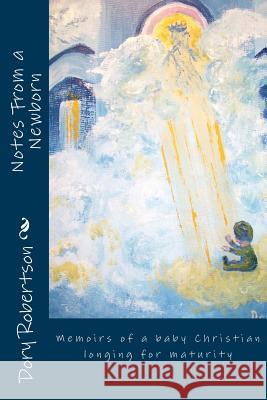 Notes From a Newborn Robertson, Dory 9781537522647 Createspace Independent Publishing Platform