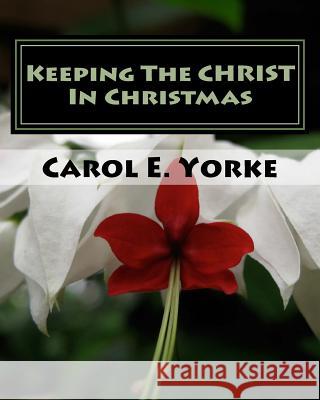 Keeping the CHRIST in Christmas: Am Adult Coloring Book Yorke, Carol E. 9781537522906 Createspace Independent Publishing Platform