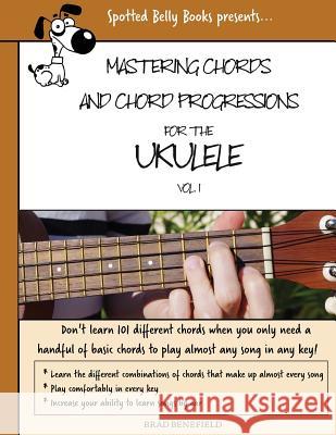 Mastering Chords for the Ukulele: Mastering Chords and Chord Progressions for the Ukulele Brad Benefield 9781537523439 Createspace Independent Publishing Platform
