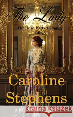 The Lady: Clean Regency Romance Caroline Stephens 9781537524238 Createspace Independent Publishing Platform