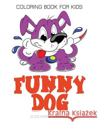 FUNNY DOG COLORING BOOK - Vol.2: Dog Coloring Books for Kids Thomson, Alexander 9781537525181 Createspace Independent Publishing Platform