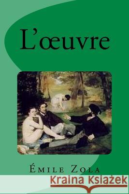 L'oeuvre Zola, Emile 9781537527147 Createspace Independent Publishing Platform