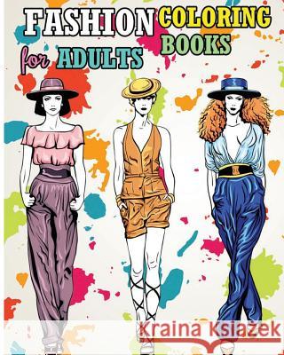 Fashion Coloring Books For Adults: Fun Fashion and Fresh Styles! Sephera Abigail 9781537527178 Createspace Independent Publishing Platform