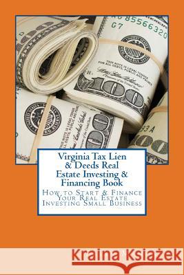 Virginia Tax Lien & Deeds Real Estate Investing & Financing Book: How to Start & Finance Your Real Estate Investing Small Business Brian Mahoney 9781537528533 Createspace Independent Publishing Platform