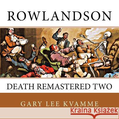 Rowlandson: Death Remastered Two Gary Lee Kvamme 9781537528762 Createspace Independent Publishing Platform