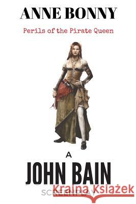 Anne Bonny: Perils of the Pirate Queen John Bain 9781537530390