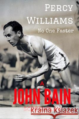 Percy Williams: No One Faster John Bain 9781537530482