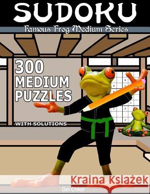 Famous Frog Sudoku 300 Medium Puzzles With Solutions: A Medium Series Book Croker, Dan 9781537530598