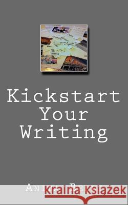 Kickstart Your Writing: Harness Creative tools to Writing technique Belli, Anita 9781537530741 Createspace Independent Publishing Platform