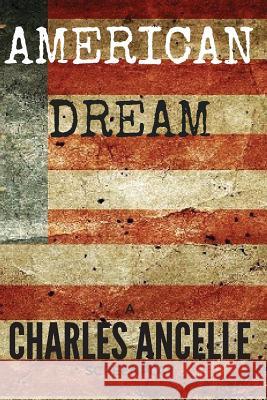 American Dream Charles Ancelle 9781537531465 Createspace Independent Publishing Platform
