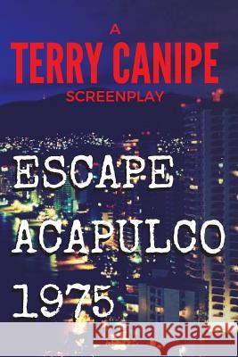 Escape Acapulco 1975 Terry Canipe 9781537531861